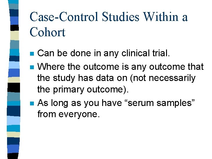 Case-Control Studies Within a Cohort n n n Can be done in any clinical