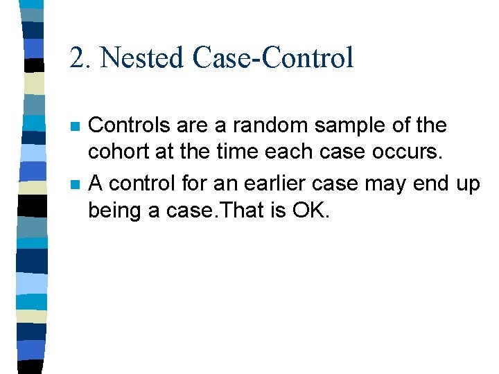 2. Nested Case-Control n n Controls are a random sample of the cohort at