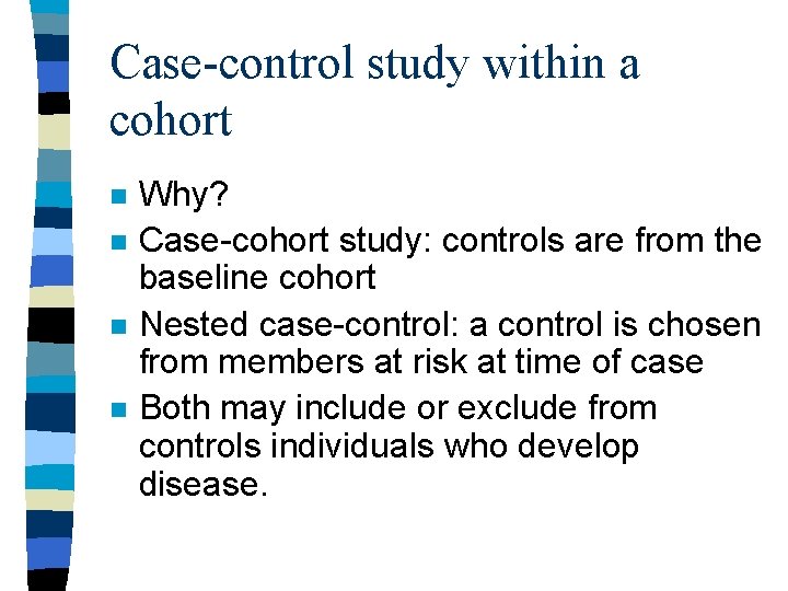 Case-control study within a cohort n n Why? Case-cohort study: controls are from the