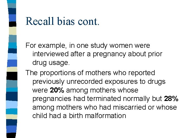 Recall bias cont. For example, in one study women were interviewed after a pregnancy
