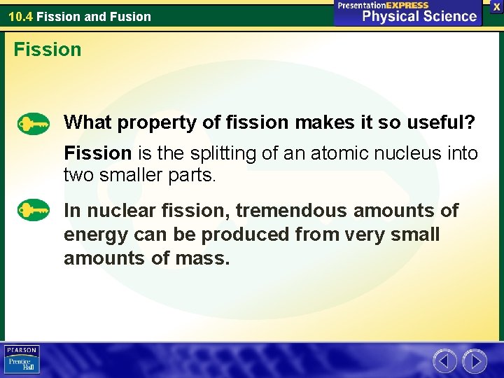 10. 4 Fission and Fusion Fission What property of fission makes it so useful?