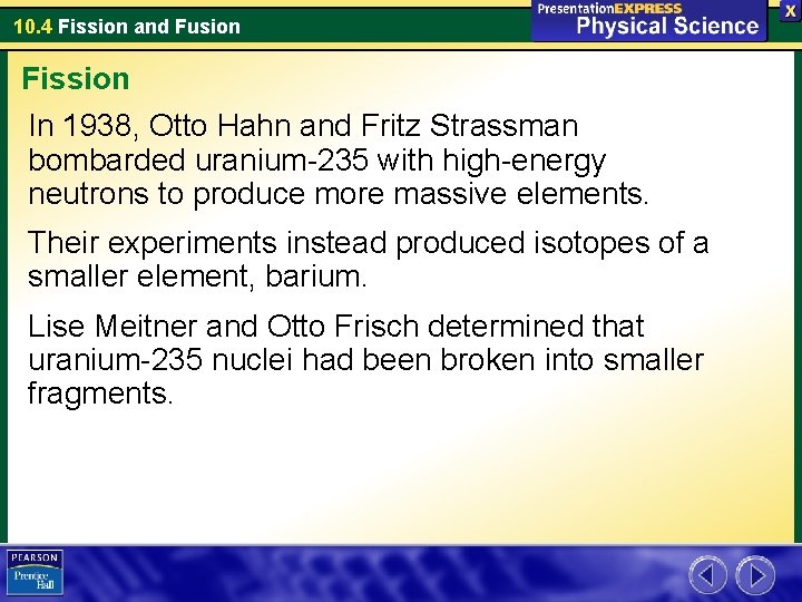 10. 4 Fission and Fusion Fission In 1938, Otto Hahn and Fritz Strassman bombarded
