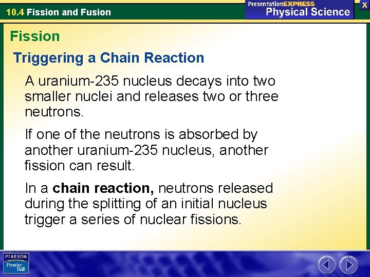 10. 4 Fission and Fusion Fission Triggering a Chain Reaction A uranium-235 nucleus decays