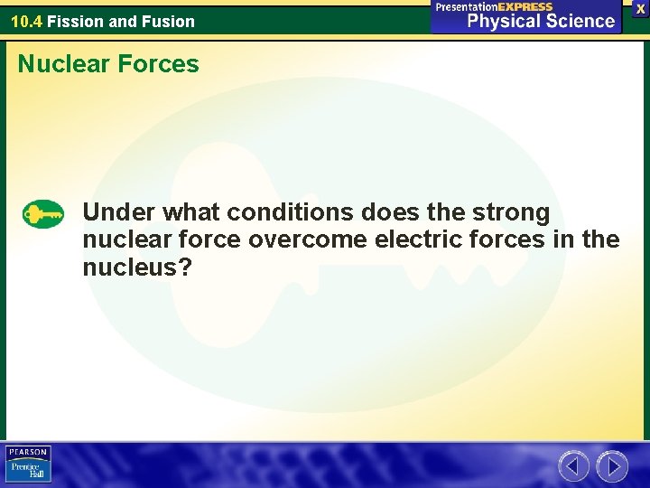 10. 4 Fission and Fusion Nuclear Forces Under what conditions does the strong nuclear