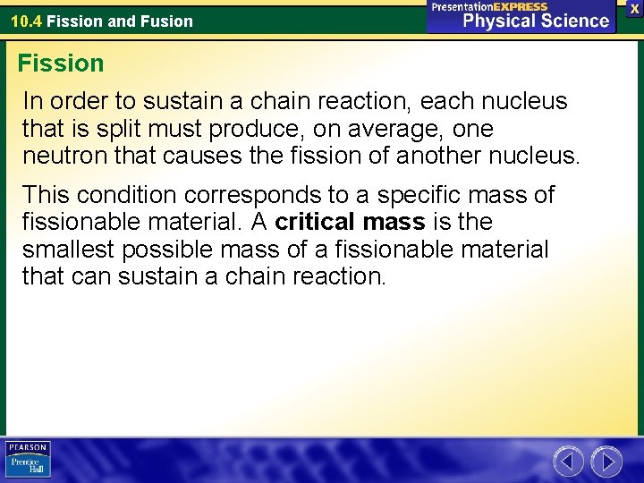 10. 4 Fission and Fusion Fission In order to sustain a chain reaction, each