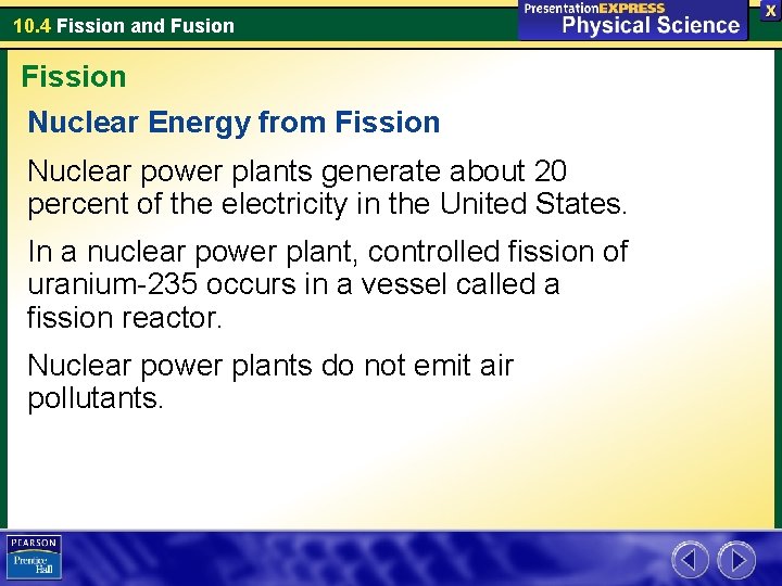 10. 4 Fission and Fusion Fission Nuclear Energy from Fission Nuclear power plants generate