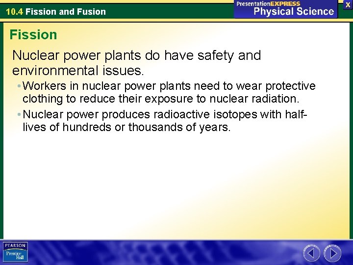 10. 4 Fission and Fusion Fission Nuclear power plants do have safety and environmental