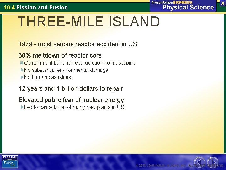 10. 4 Fission and Fusion THREE-MILE ISLAND 1979 - most serious reactor accident in