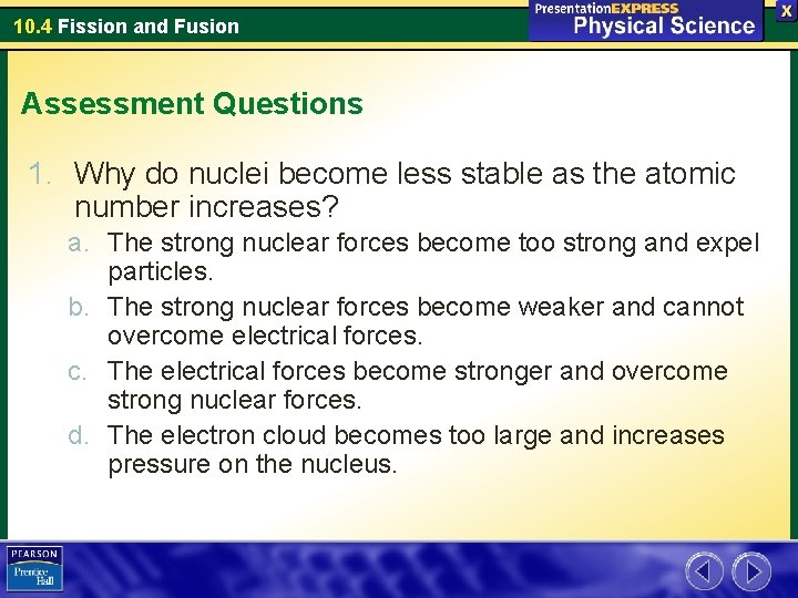 10. 4 Fission and Fusion Assessment Questions 1. Why do nuclei become less stable