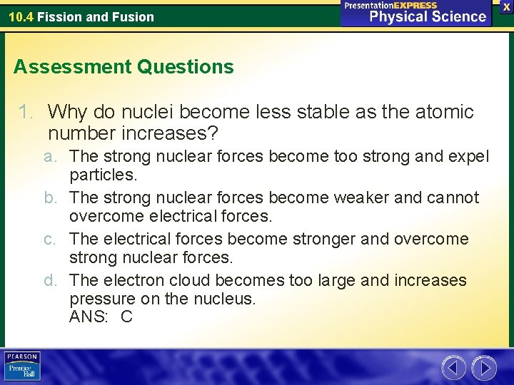 10. 4 Fission and Fusion Assessment Questions 1. Why do nuclei become less stable
