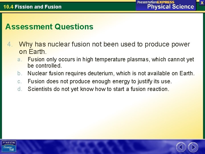 10. 4 Fission and Fusion Assessment Questions 4. Why has nuclear fusion not been