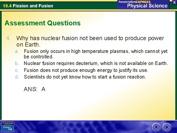 10. 4 Fission and Fusion Assessment Questions 4. Why has nuclear fusion not been