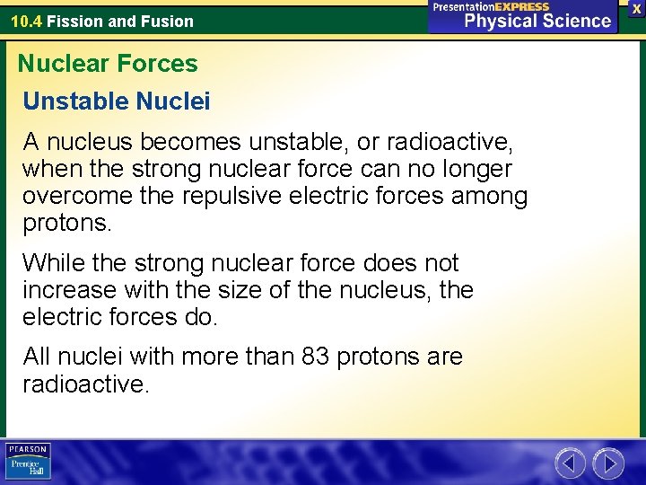 10. 4 Fission and Fusion Nuclear Forces Unstable Nuclei A nucleus becomes unstable, or