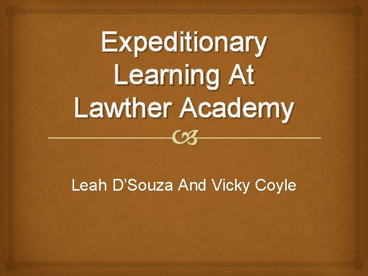 Expeditionary Learning At Lawther Academy Leah D’Souza And Vicky Coyle 
