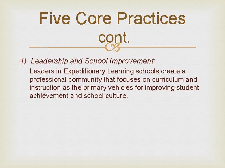 Five Core Practices cont. 4) Leadership and School Improvement: Leaders in Expeditionary Learning schools