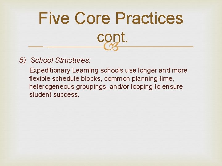 Five Core Practices cont. 5) School Structures: Expeditionary Learning schools use longer and more