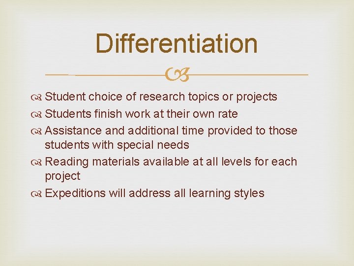 Differentiation Student choice of research topics or projects Students finish work at their own