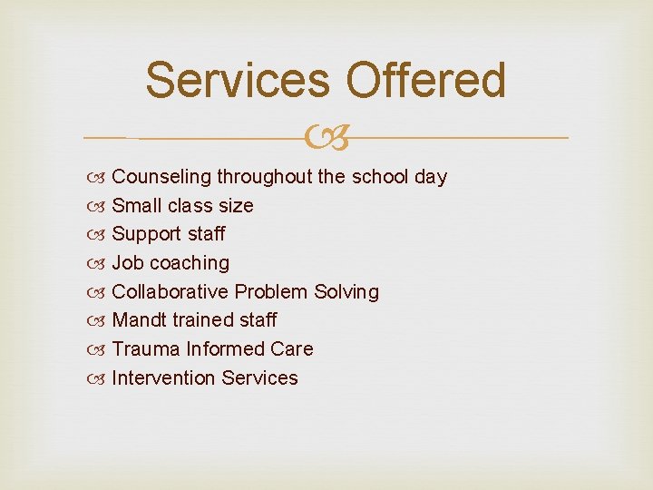 Services Offered Counseling throughout the school day Small class size Support staff Job coaching