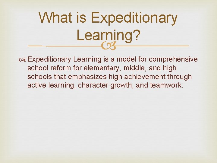 What is Expeditionary Learning? Expeditionary Learning is a model for comprehensive school reform for