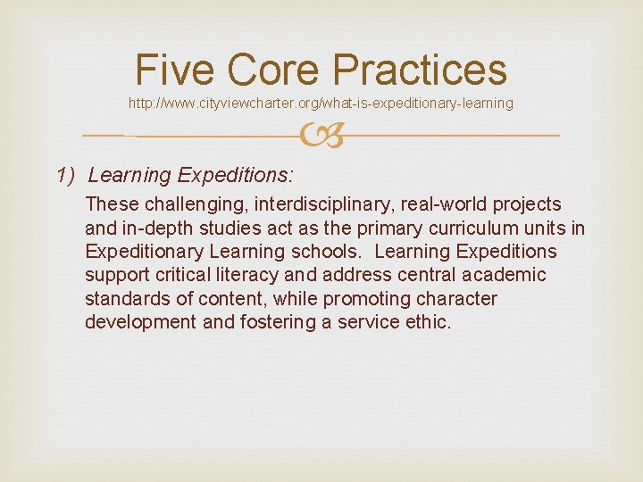 Five Core Practices http: //www. cityviewcharter. org/what-is-expeditionary-learning 1) Learning Expeditions: These challenging, interdisciplinary, real-world