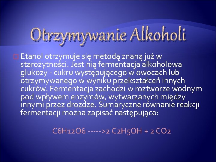 Otrzymywanie Alkoholi � Etanol otrzymuje się metodą znaną już w starożytności. Jest nią fermentacja