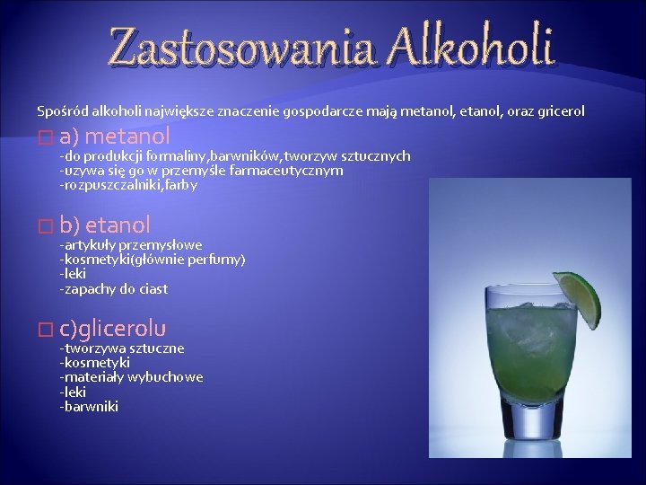 Zastosowania Alkoholi Spośród alkoholi największe znaczenie gospodarcze mają metanol, oraz gricerol � a) metanol