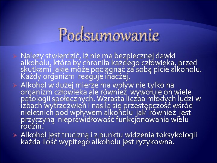 Podsumowanie Ø Ø Ø Należy stwierdzić, iż nie ma bezpiecznej dawki alkoholu, która by