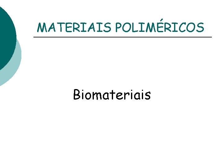 MATERIAIS POLIMÉRICOS Biomateriais 