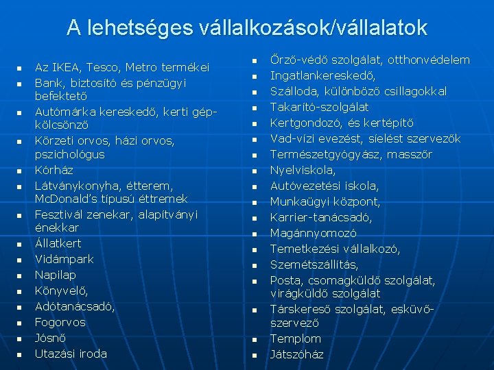 A lehetséges vállalkozások/vállalatok n n n n Az IKEA, Tesco, Metro termékei Bank, biztosító A lehetséges vállalkozások/vállalatok n n n n Az IKEA, Tesco, Metro termékei Bank, biztosító