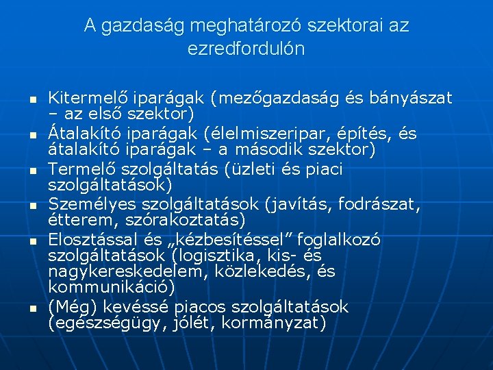 A gazdaság meghatározó szektorai az ezredfordulón n n n Kitermelő iparágak (mezőgazdaság és bányászat A gazdaság meghatározó szektorai az ezredfordulón n n n Kitermelő iparágak (mezőgazdaság és bányászat
