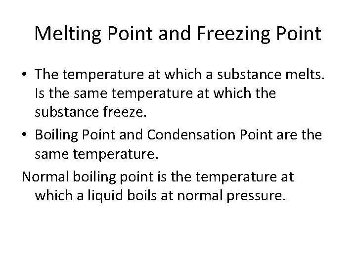 Melting Point and Freezing Point • The temperature at which a substance melts. Is