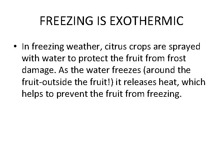 FREEZING IS EXOTHERMIC • In freezing weather, citrus crops are sprayed with water to