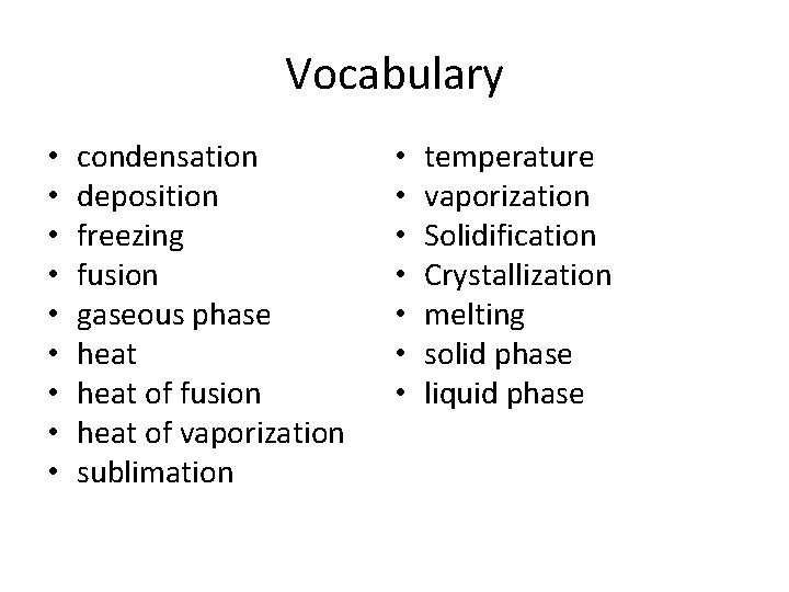 Vocabulary • • • condensation deposition freezing fusion gaseous phase heat of fusion heat