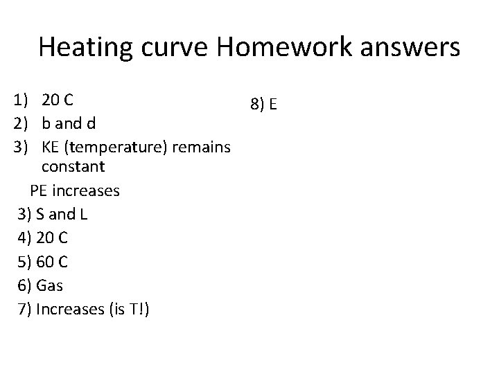 Heating curve Homework answers 1) 20 C 2) b and d 3) KE (temperature)