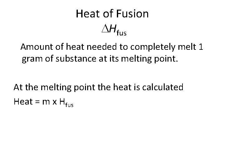 Heat of Fusion Hfus Amount of heat needed to completely melt 1 gram of