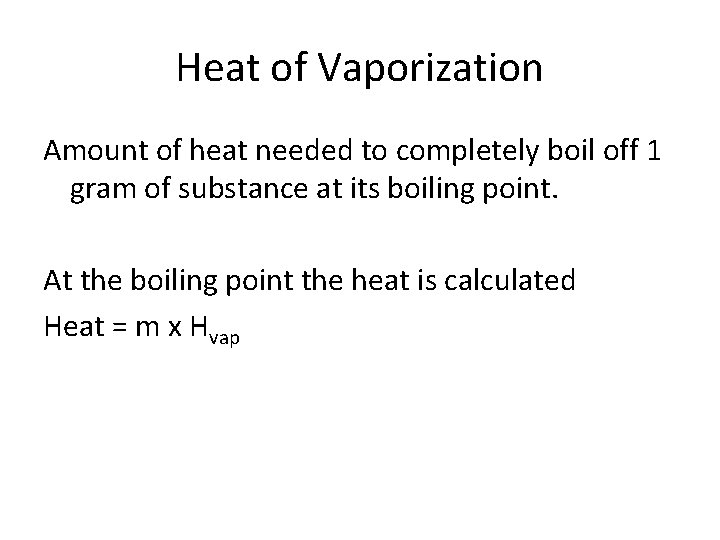 Heat of Vaporization Amount of heat needed to completely boil off 1 gram of