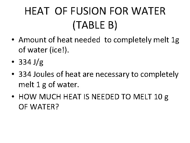 HEAT OF FUSION FOR WATER (TABLE B) • Amount of heat needed to completely