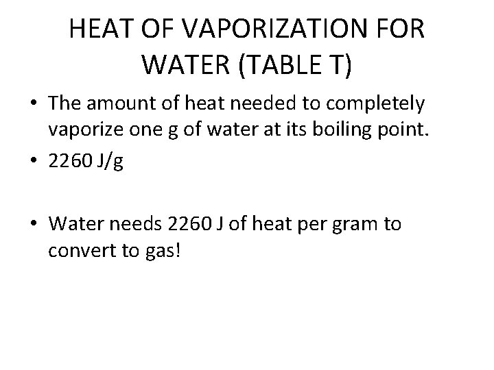 HEAT OF VAPORIZATION FOR WATER (TABLE T) • The amount of heat needed to