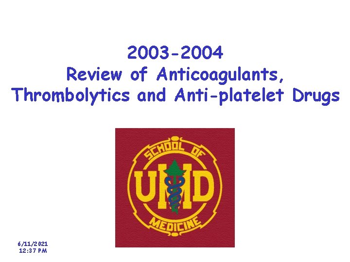 2003 -2004 Review of Anticoagulants, Thrombolytics and Anti-platelet Drugs 6/11/2021 12: 37 PM 
