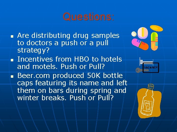 Questions: n n n Are distributing drug samples to doctors a push or a