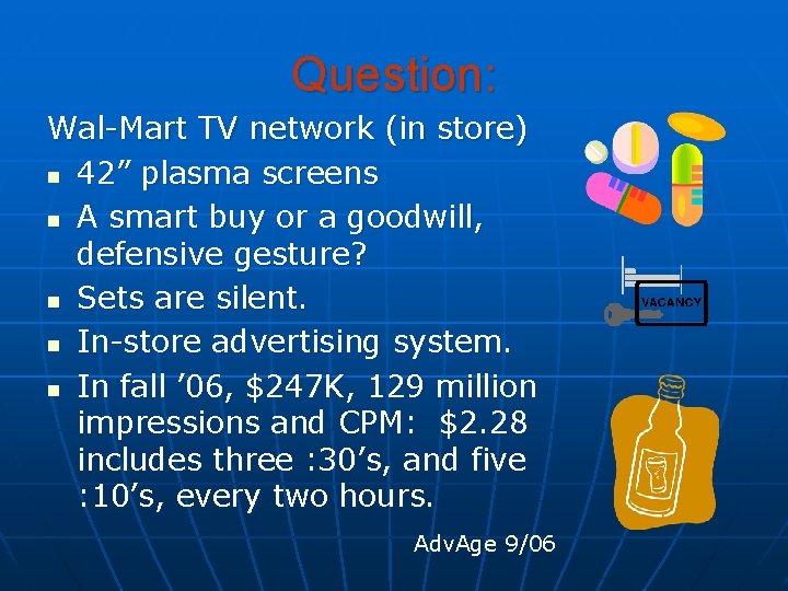 Question: Wal-Mart TV network (in store) n 42” plasma screens n A smart buy