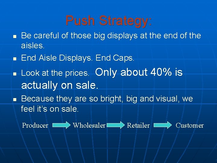 Push Strategy: n Be careful of those big displays at the end of the
