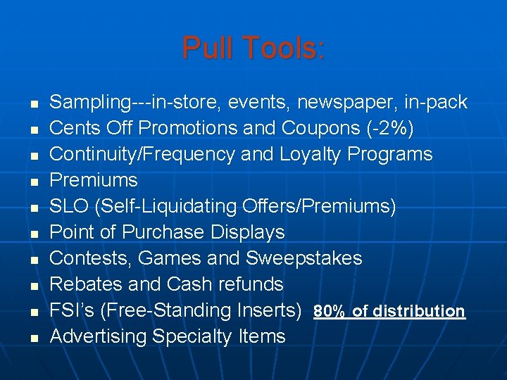 Pull Tools: n n n n n Sampling---in-store, events, newspaper, in-pack Cents Off Promotions