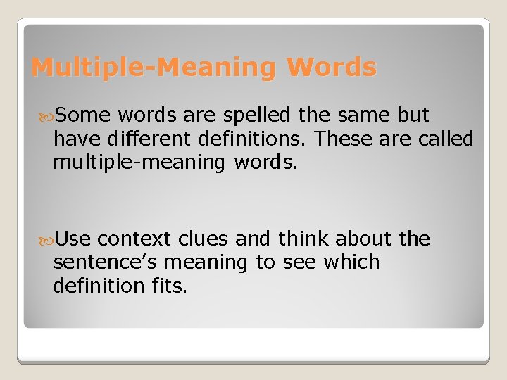 Multiple-Meaning Words Some words are spelled the same but have different definitions. These are