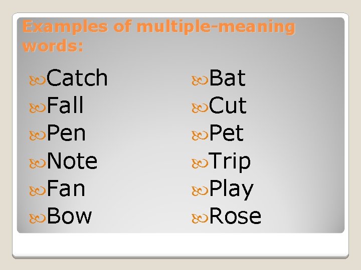 Examples of multiple-meaning words: Catch Bat Fall Cut Pen Pet Note Trip Fan Play