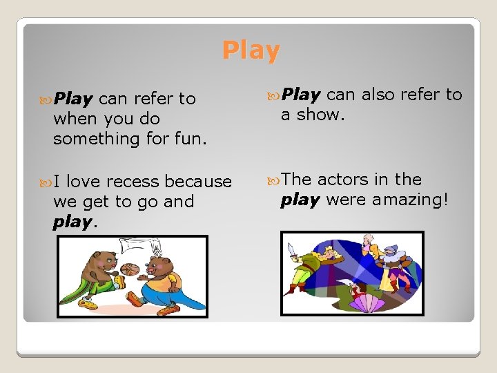 Play I The can refer to when you do something for fun. love recess