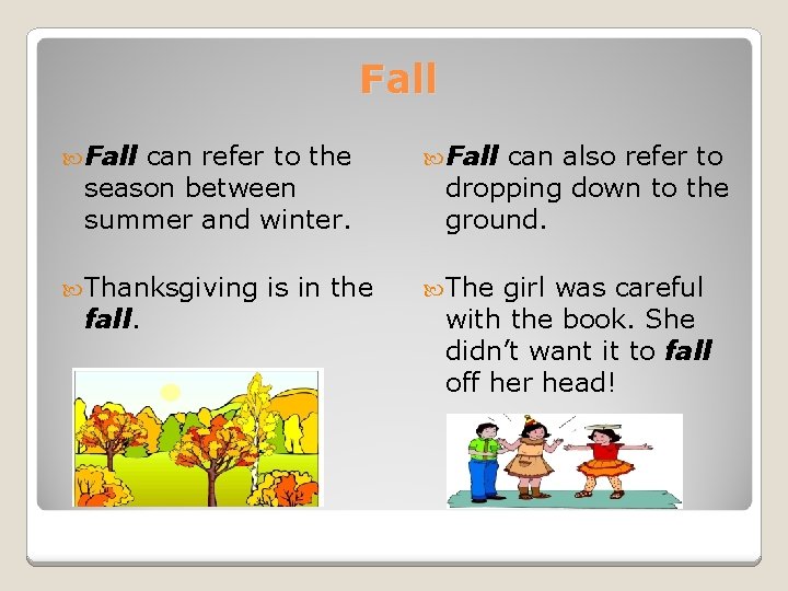 Fall can refer to the season between summer and winter. Thanksgiving fall. is in