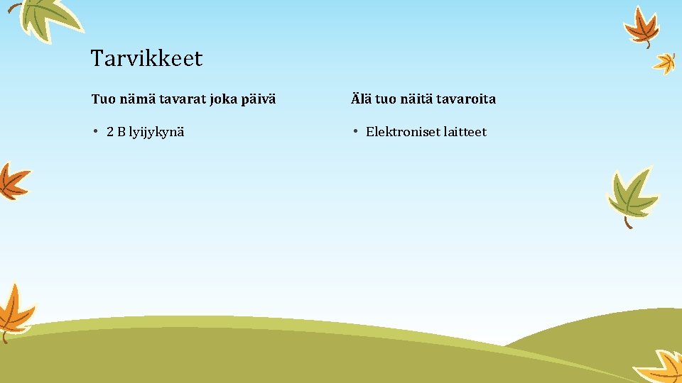 Tarvikkeet Tuo nämä tavarat joka päivä Älä tuo näitä tavaroita • 2 B lyijykynä