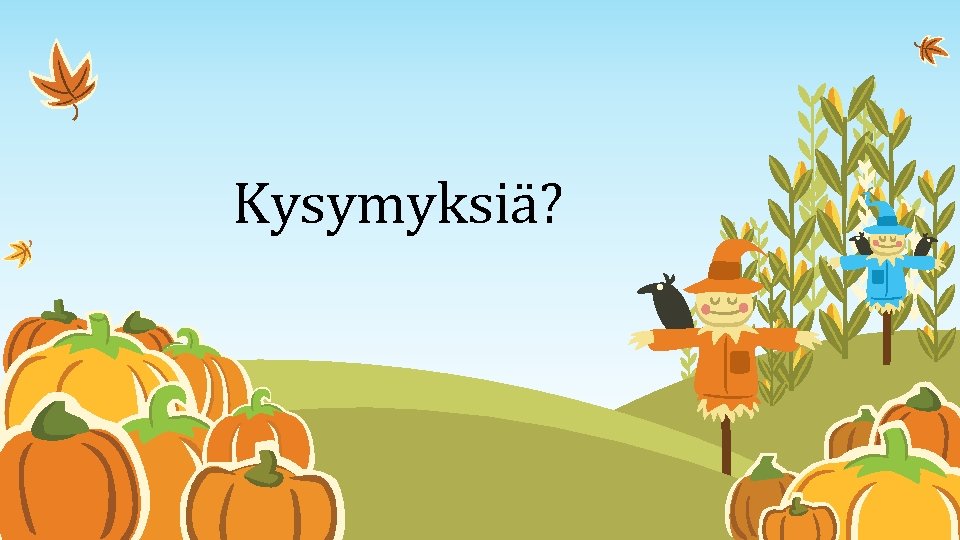 Kysymyksiä? 