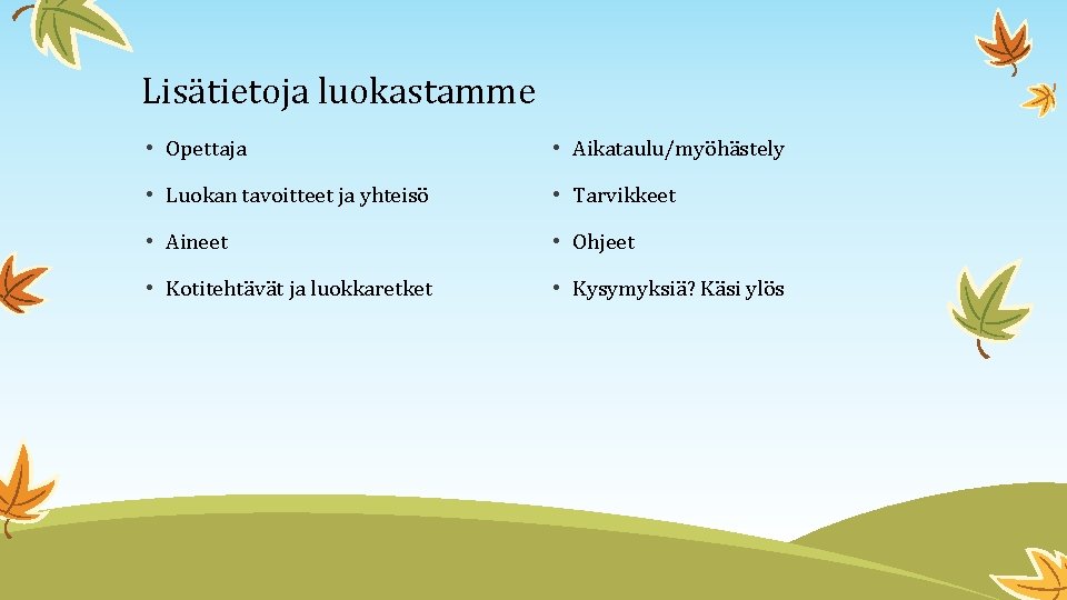 Lisätietoja luokastamme • Opettaja • Aikataulu/myöhästely • Luokan tavoitteet ja yhteisö • Tarvikkeet •